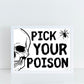 Pick Your Poison | Spooky Halloween Party Decoration Sign | Black and White Skull Design